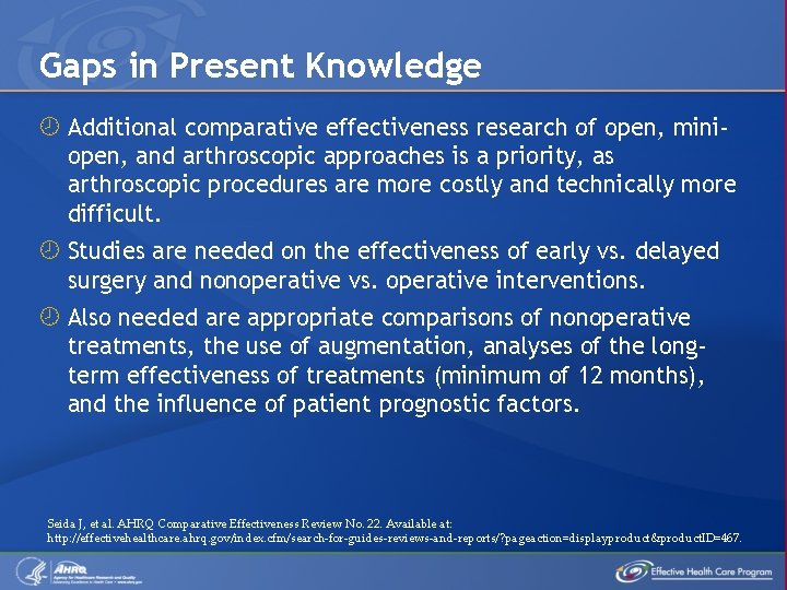 Gaps in Present Knowledge Additional comparative effectiveness research of open, miniopen, and arthroscopic approaches