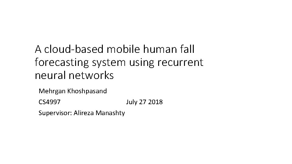 A cloud-based mobile human fall forecasting system using recurrent neural networks Mehrgan Khoshpasand CS