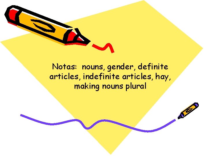 Notas: nouns, gender, definite articles, indefinite articles, hay, making nouns plural 