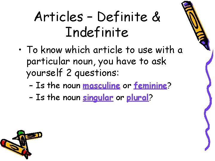 Articles – Definite & Indefinite • To know which article to use with a