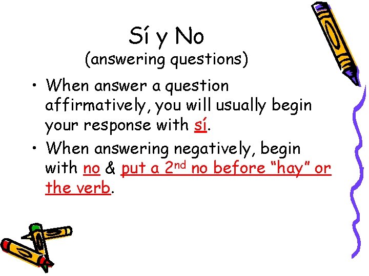 Sí y No (answering questions) • When answer a question affirmatively, you will usually