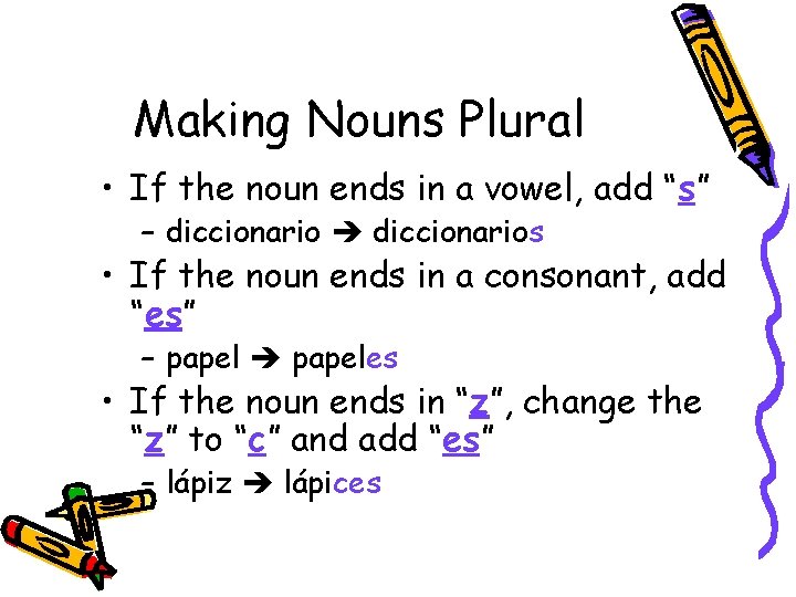 Making Nouns Plural • If the noun ends in a vowel, add “s” –