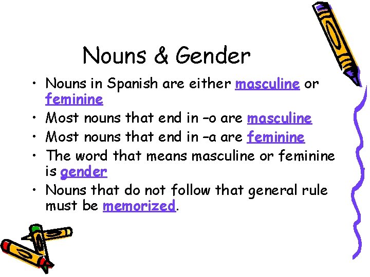 Nouns & Gender • Nouns in Spanish are either masculine or feminine • Most