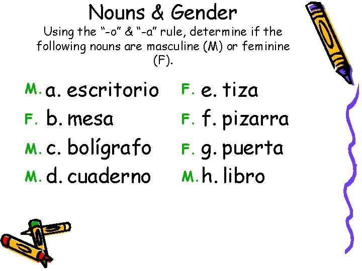 Nouns & Gender Using the “-o” & “-a” rule, determine if the following nouns