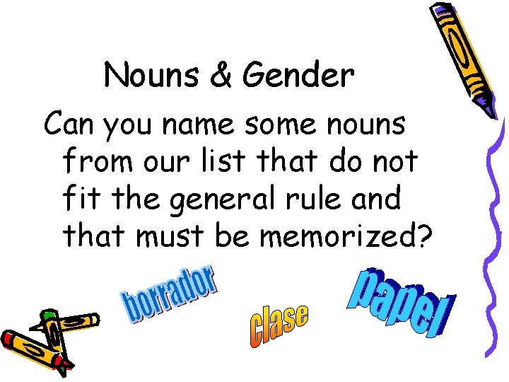 Nouns & Gender Can you name some nouns from our list that do not