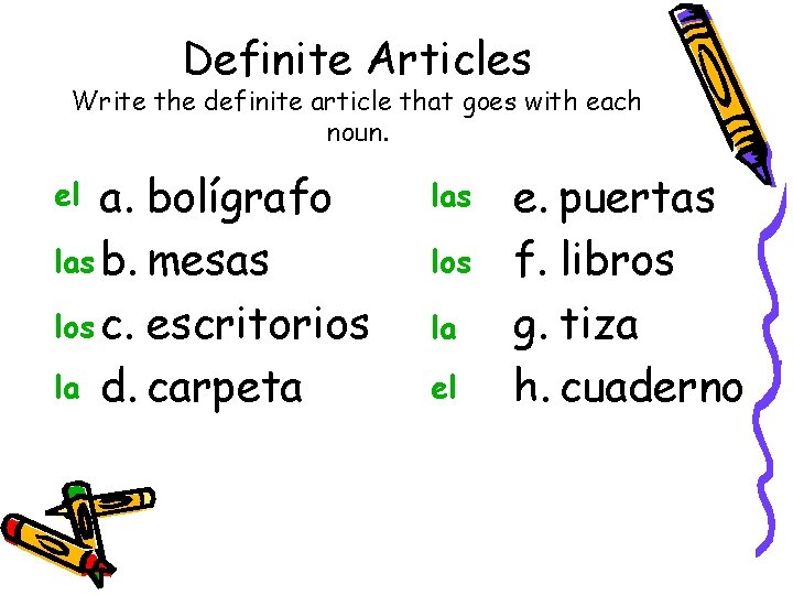 Definite Articles Write the definite article that goes with each noun. a. bolígrafo las