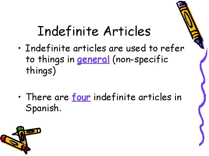 Indefinite Articles • Indefinite articles are used to refer to things in general (non-specific