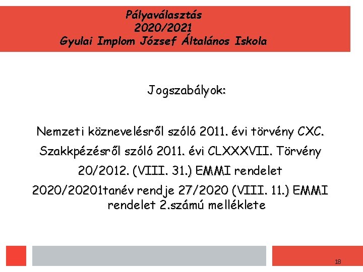 Pályaválasztás 2020/2021 Gyulai Implom József Általános Iskola Jogszabályok: Nemzeti köznevelésről szóló 2011. évi törvény