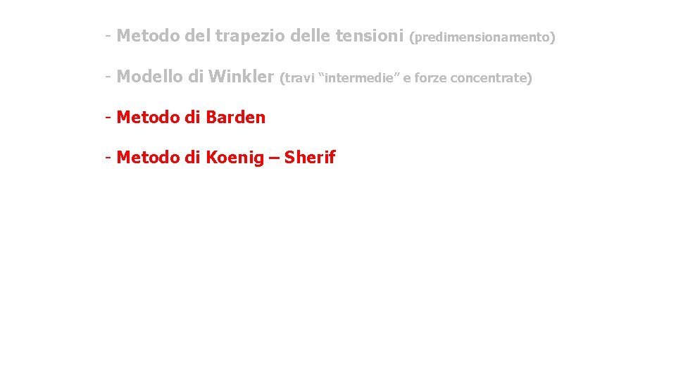 - Metodo del trapezio delle tensioni (predimensionamento) - Modello di Winkler (travi “intermedie” e