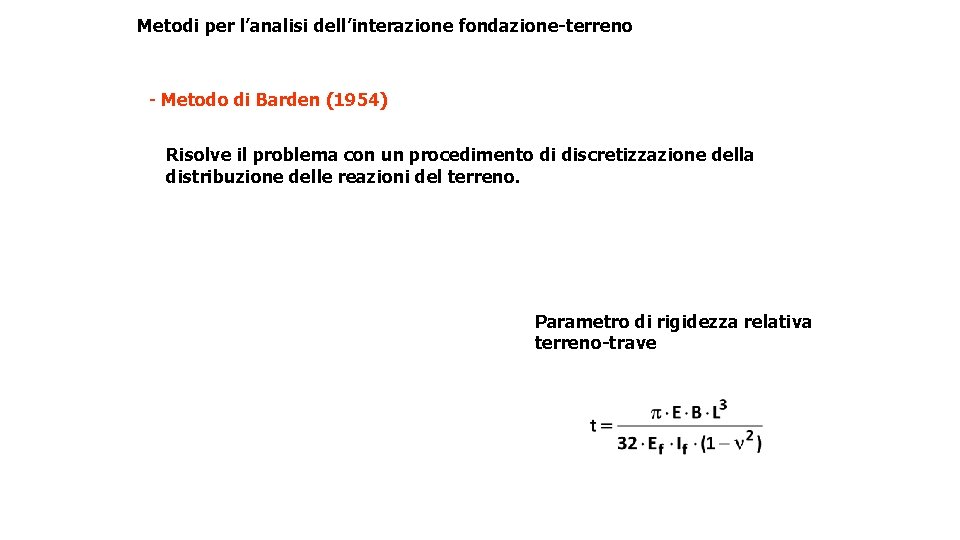 Metodi per l’analisi dell’interazione fondazione-terreno - Metodo di Barden (1954) Risolve il problema con