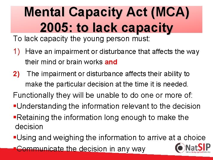 Mental Capacity Act (MCA) 2005: to lack capacity To lack capacity the young person