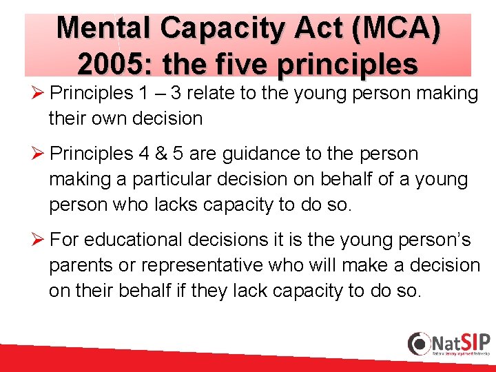 Mental Capacity Act (MCA) 2005: the five principles Ø Principles 1 – 3 relate