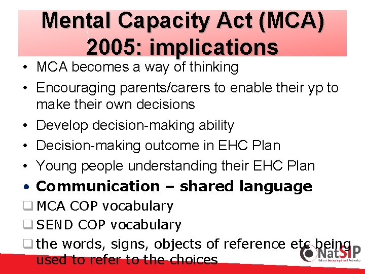 Mental Capacity Act (MCA) 2005: implications • MCA becomes a way of thinking •