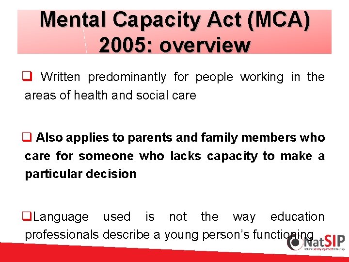 Mental Capacity Act (MCA) 2005: overview q Written predominantly for people working in the