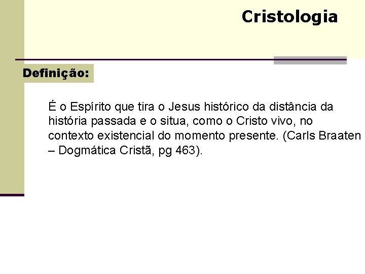 Cristologia Definição: É o Espírito que tira o Jesus histórico da distância da história