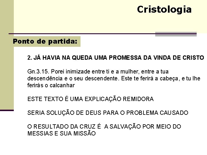 Cristologia Ponto de partida: 2. JÁ HAVIA NA QUEDA UMA PROMESSA DA VINDA DE Cristologia Ponto de partida: 2. JÁ HAVIA NA QUEDA UMA PROMESSA DA VINDA DE