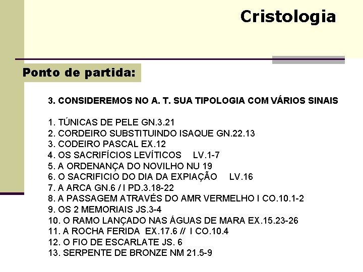 Cristologia Ponto de partida: 3. CONSIDEREMOS NO A. T. SUA TIPOLOGIA COM VÁRIOS SINAIS