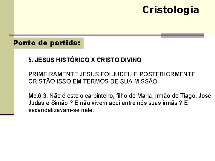 Cristologia Ponto de partida: 5. JESUS HISTÓRICO X CRISTO DIVINO PRIMEIRAMENTE JESUS FOI JUDEU