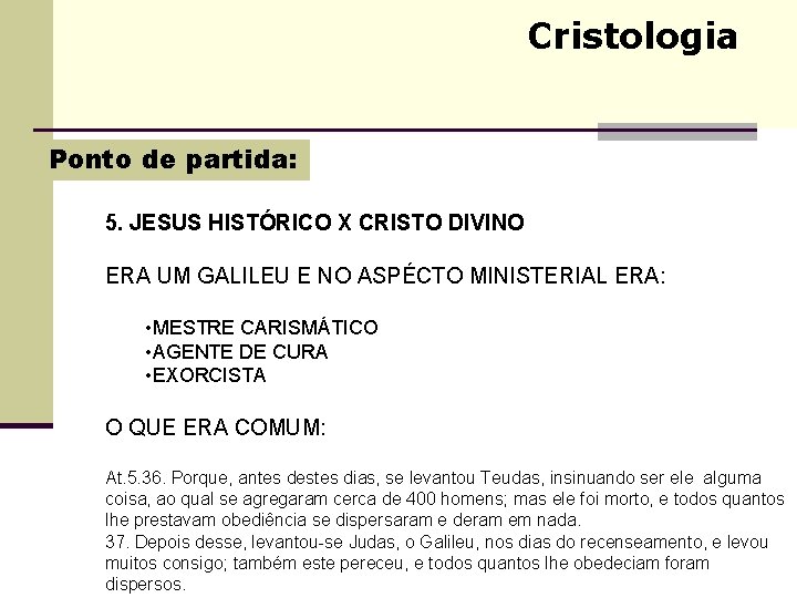 Cristologia Ponto de partida: 5. JESUS HISTÓRICO X CRISTO DIVINO ERA UM GALILEU E Cristologia Ponto de partida: 5. JESUS HISTÓRICO X CRISTO DIVINO ERA UM GALILEU E