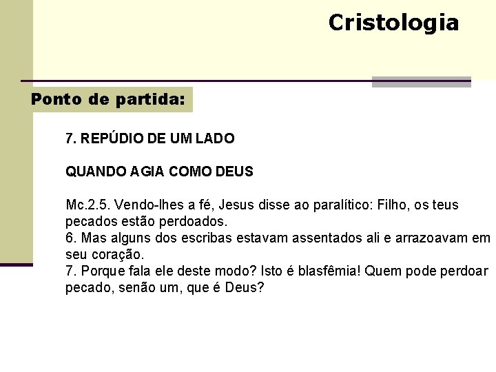 Cristologia Ponto de partida: 7. REPÚDIO DE UM LADO QUANDO AGIA COMO DEUS Mc. Cristologia Ponto de partida: 7. REPÚDIO DE UM LADO QUANDO AGIA COMO DEUS Mc.