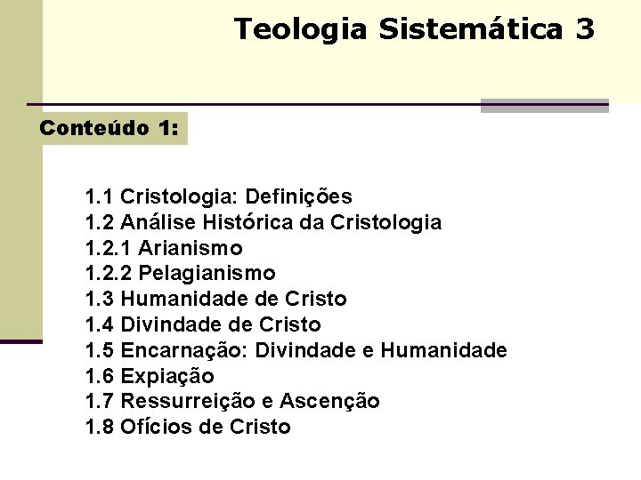 Teologia Sistemática 3 Conteúdo 1: 1. 1 Cristologia: Definições 1. 2 Análise Histórica da