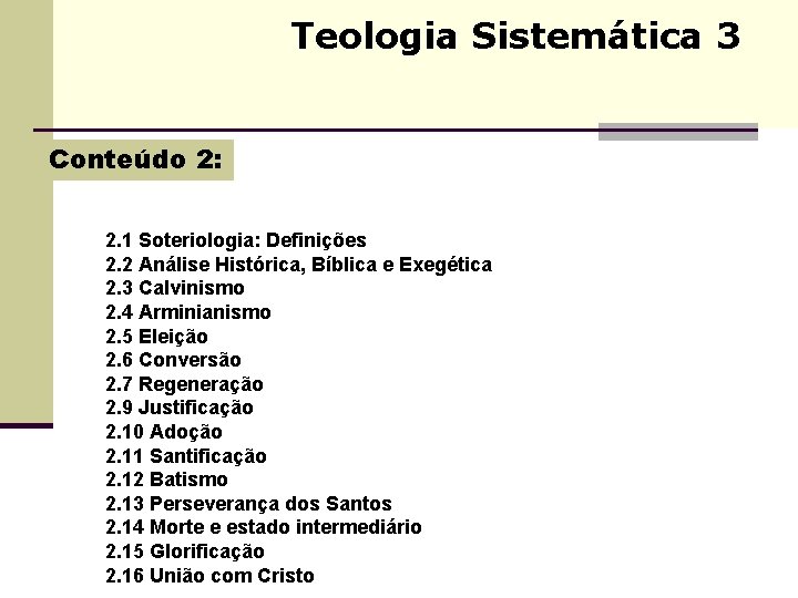 Teologia Sistemática 3 Conteúdo 2: 2. 1 Soteriologia: Definições 2. 2 Análise Histórica, Bíblica Teologia Sistemática 3 Conteúdo 2: 2. 1 Soteriologia: Definições 2. 2 Análise Histórica, Bíblica