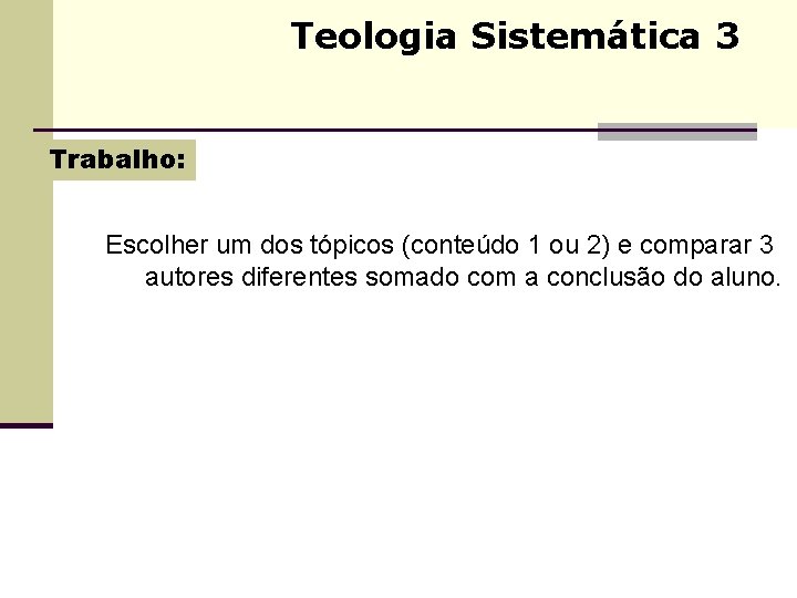 Teologia Sistemática 3 Trabalho: Escolher um dos tópicos (conteúdo 1 ou 2) e comparar