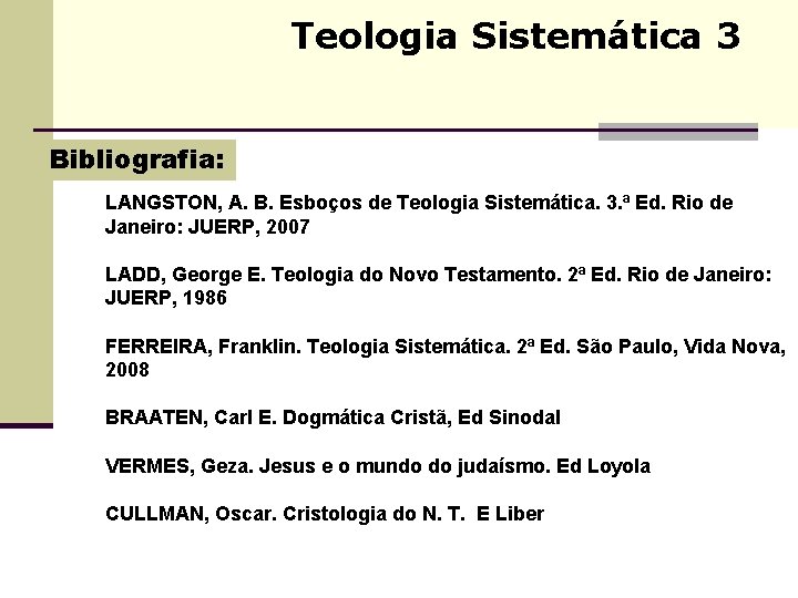 Teologia Sistemática 3 Bibliografia: LANGSTON, A. B. Esboços de Teologia Sistemática. 3. ª Ed. Teologia Sistemática 3 Bibliografia: LANGSTON, A. B. Esboços de Teologia Sistemática. 3. ª Ed.