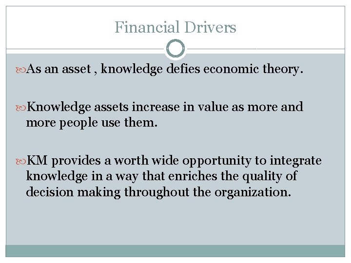Financial Drivers As an asset , knowledge defies economic theory. Knowledge assets increase in