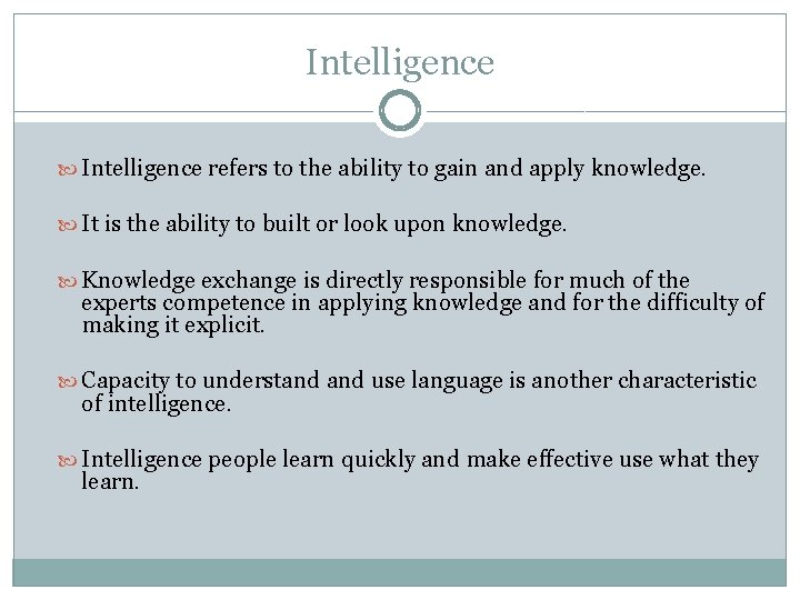 Intelligence refers to the ability to gain and apply knowledge. It is the ability