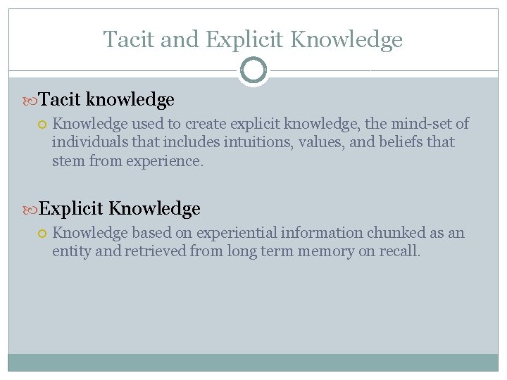 Tacit and Explicit Knowledge Tacit knowledge Knowledge used to create explicit knowledge, the mind-set