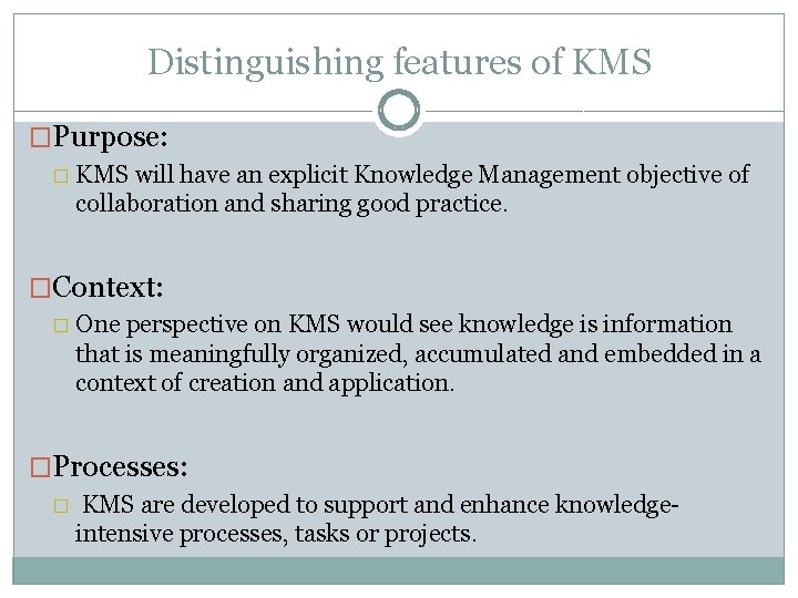 Distinguishing features of KMS �Purpose: � KMS will have an explicit Knowledge Management objective