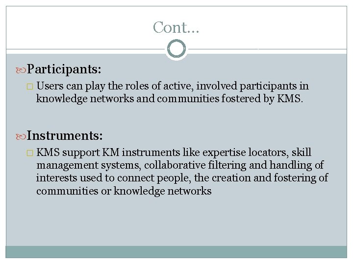 Cont… Participants: � Users can play the roles of active, involved participants in knowledge