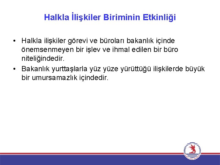 Halkla İlişkiler Biriminin Etkinliği • Halkla ilişkiler görevi ve büroları bakanlık içinde önemsenmeyen bir