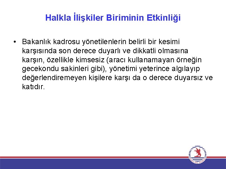 Halkla İlişkiler Biriminin Etkinliği • Bakanlık kadrosu yönetilenlerin belirli bir kesimi karşısında son derece