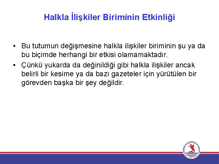 Halkla İlişkiler Biriminin Etkinliği • Bu tutumun değişmesine halkla ilişkiler biriminin şu ya da