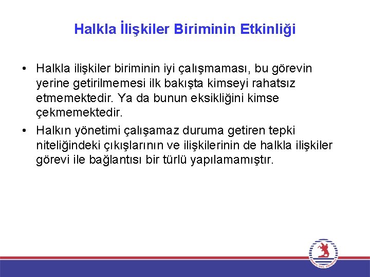 Halkla İlişkiler Biriminin Etkinliği • Halkla ilişkiler biriminin iyi çalışmaması, bu görevin yerine getirilmemesi