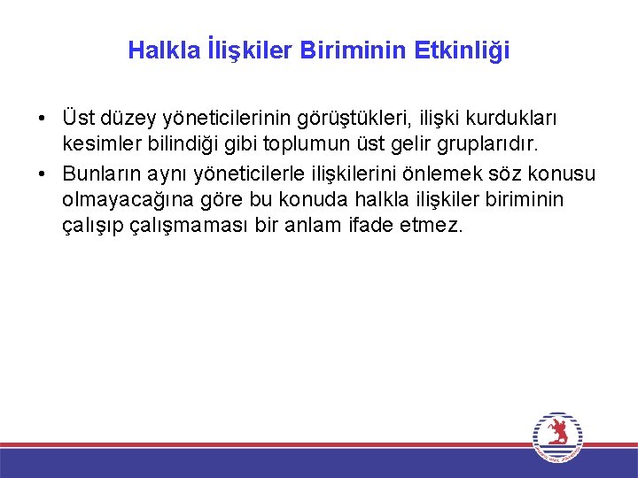 Halkla İlişkiler Biriminin Etkinliği • Üst düzey yöneticilerinin görüştükleri, ilişki kurdukları kesimler bilindiği gibi