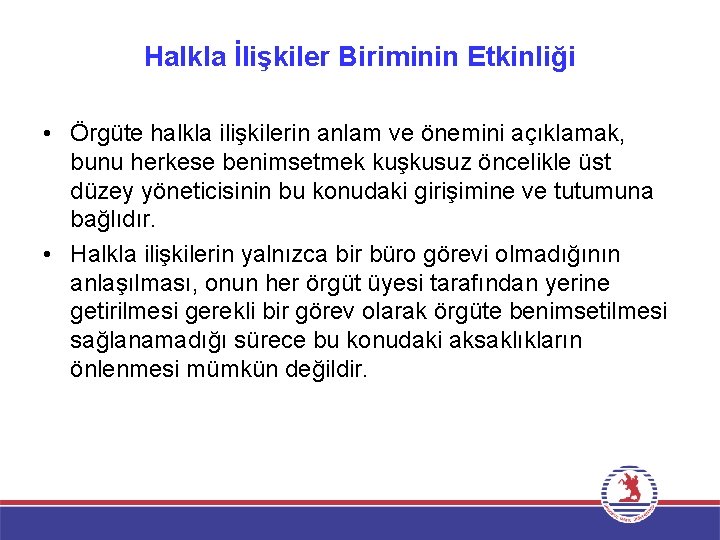 Halkla İlişkiler Biriminin Etkinliği • Örgüte halkla ilişkilerin anlam ve önemini açıklamak, bunu herkese