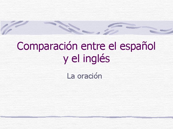 Comparación entre el español y el inglés La oración 