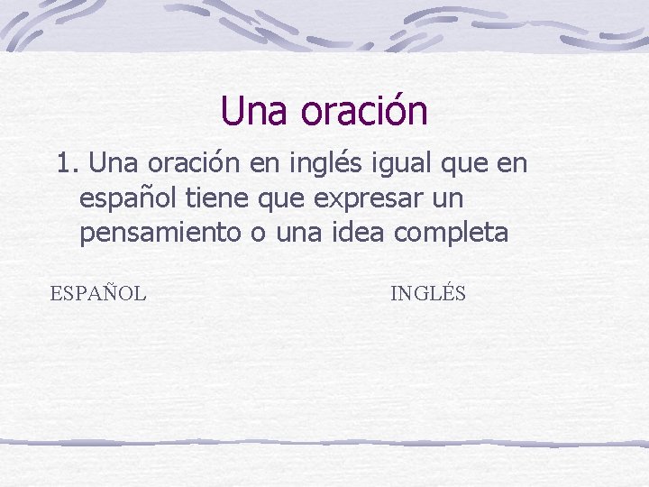 Una oración 1. Una oración en inglés igual que en español tiene que expresar