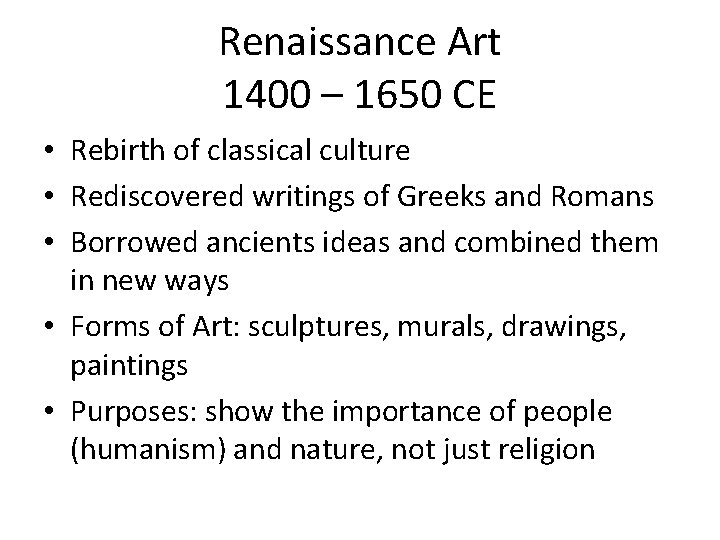 Renaissance Art 1400 – 1650 CE • Rebirth of classical culture • Rediscovered writings