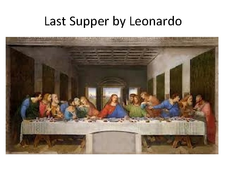 Last Supper by Leonardo 