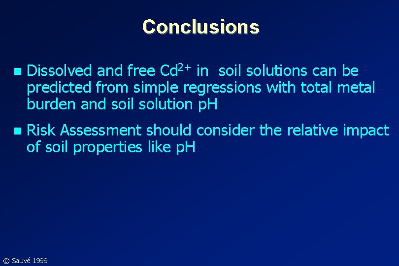 Conclusions n Dissolved and free Cd 2+ in soil solutions can be predicted from Conclusions n Dissolved and free Cd 2+ in soil solutions can be predicted from