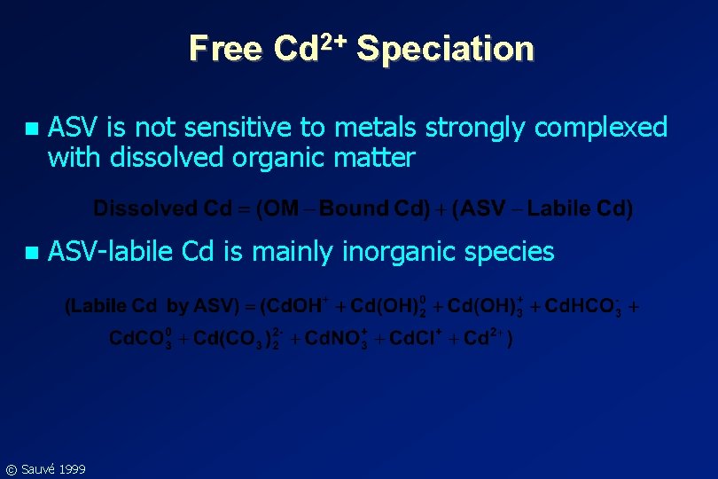 Free Cd 2+ Speciation n ASV is not sensitive to metals strongly complexed with Free Cd 2+ Speciation n ASV is not sensitive to metals strongly complexed with