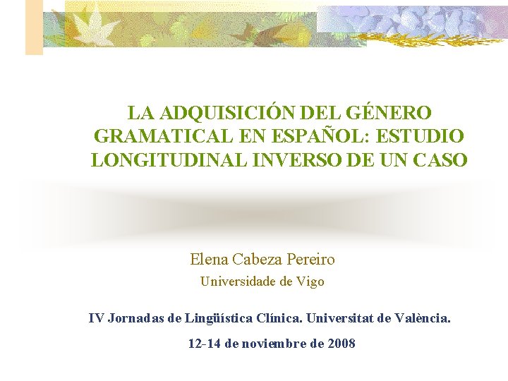 LA ADQUISICIÓN DEL GÉNERO GRAMATICAL EN ESPAÑOL: ESTUDIO LONGITUDINAL INVERSO DE UN CASO Elena