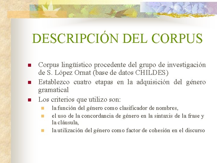 DESCRIPCIÓN DEL CORPUS n n n Corpus lingüístico procedente del grupo de investigación de