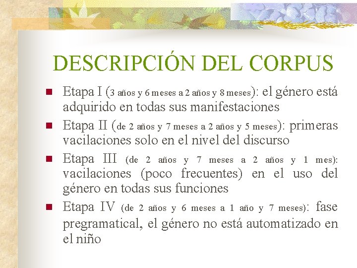 DESCRIPCIÓN DEL CORPUS n n Etapa I (3 años y 6 meses a 2