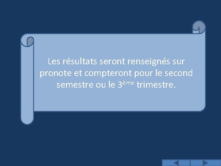 Les résultats seront renseignés sur pronote et compteront pour le second semestre ou le