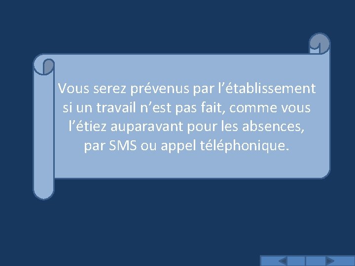 Vous serez prévenus par l’établissement si un travail n’est pas fait, comme vous l’étiez